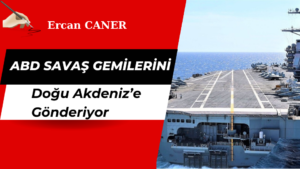 ABD Savaş Gemilerini Doğu Akdeniz’e Gönderiyor