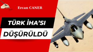Türk İHA Düşürüldü