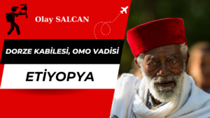 DORZE KABİLESİ, OMO VADİSİ – ETİYOPYA