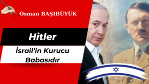 Hitler İsrail’in Kurucu Babasıdır