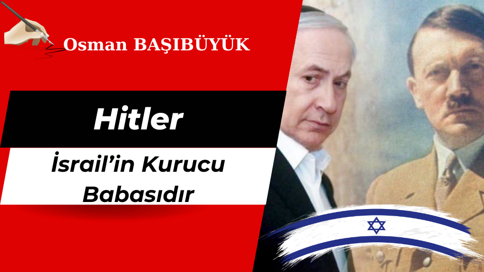 Hitler İsrail’in Kurucu Babasıdır