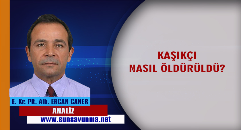 KAŞIKÇI NASIL ÖLDÜRÜLDÜ?