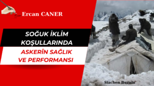 SOĞUK İKLİM KOŞULLARINDA ASKERÎN SAĞLIK VE PERFORMANSI
