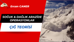 SOĞUK & DAĞLIK ARAZİDE OPERASYONLAR – ÇIĞ TEORİSİ