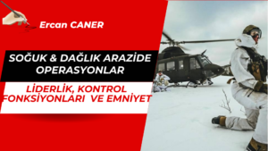 SOĞUK & DAĞLIK ARAZİDE OPERASYONLAR, LİDERLİK, KONTROL FONKSİYONLARI VE EMNİYET