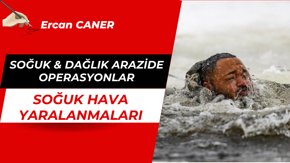 SOĞUK & DAĞLIK ARAZİDE OPERASYONLAR SOĞUK HAVA YARALANMALARI
