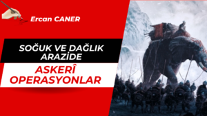 SOĞUK VE DAĞLIK ARAZİDE ASKERÎ OPERASYONLAR