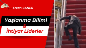 Yaşlanma Bilimi & İhtiyar Liderler