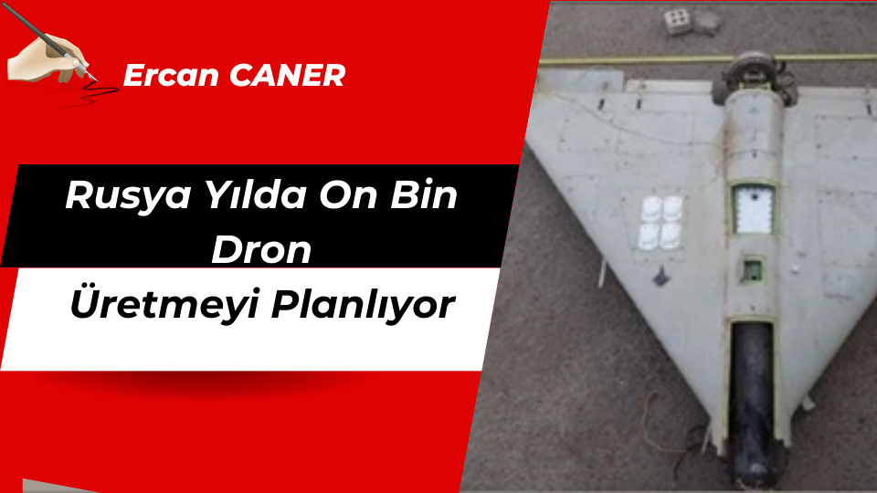 Rusya Yılda On Bin Dron Üretmeyi Planlıyor