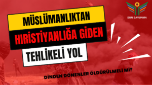 Müslümanlıktan Hıristiyanlığa Giden Tehlikeli Yol