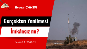 S-400 Efsanesi Gerçekten Yenilmesi İmkânsız mı?