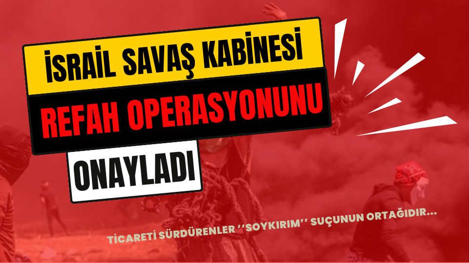 İsrail Savaş Kabinesi Refah Operasyonunu Onayladı