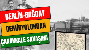 Berlin Bağdat Demiryolundan Çanakkale Savaşına