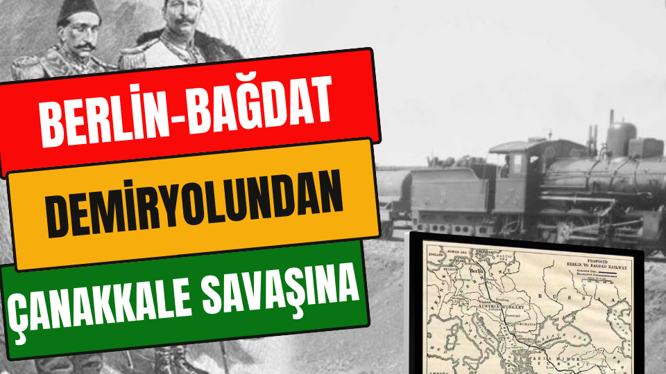 Berlin Bağdat Demiryolundan Çanakkale Savaşına
