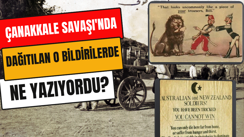 Çanakkale Savaşı’nda dağıtılan o bildirilerde ne yazıyordu