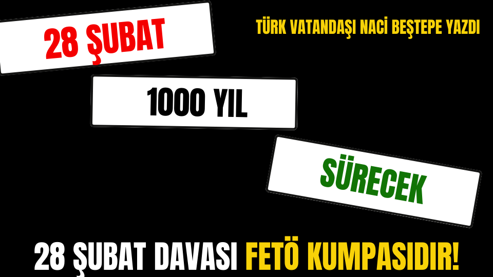 28 ŞUBAT 1000 YIL SÜRECEK