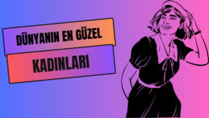 Dünyanın En Güzel Kadınları
