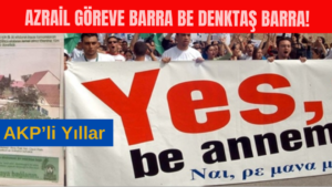 AKP’li Yıllar AZRAİL GÖREVE BARRA BE DENKTAŞ BARRA!