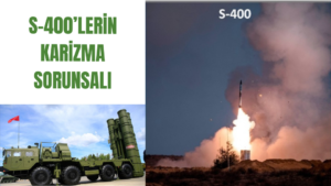 S-400’lerin Karizma Sorunsalı