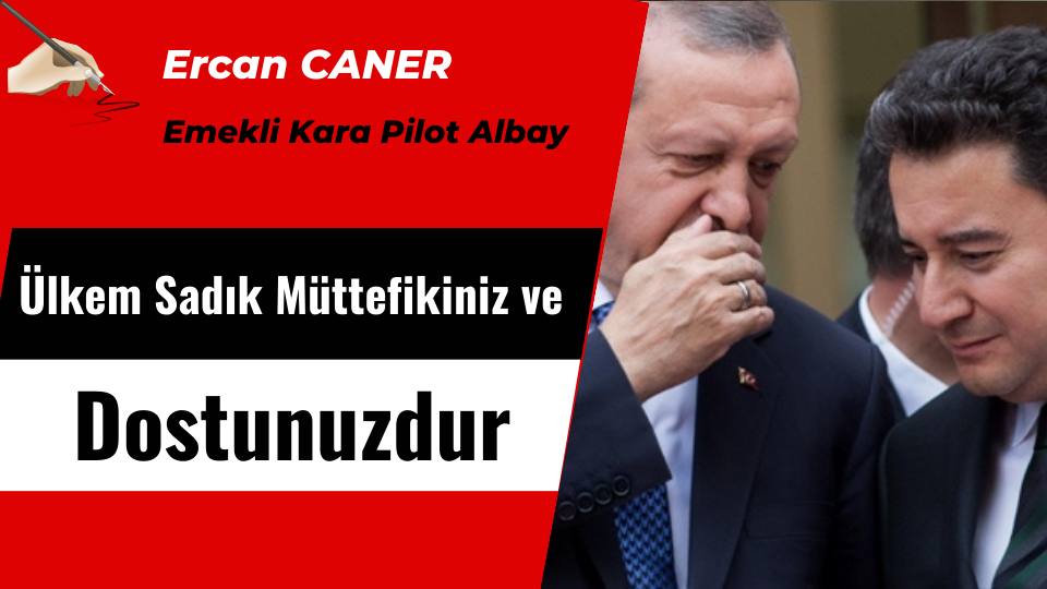 Ülkem Sadık Müttefikiniz ve Dostunuzdur