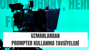 Uzmanlardan Prompter Kullanma Tavsiyeleri