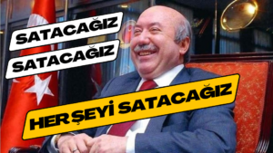 SATACAĞIZ SATACAĞIZ HER ŞEYİ SATACAĞIZ