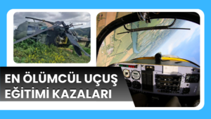 EN ÖLÜMCÜL UÇUŞ EĞİTİMİ KAZALARI