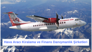 Hava Aracı Kiralama ve Finans Danışmanlık Şirketleri