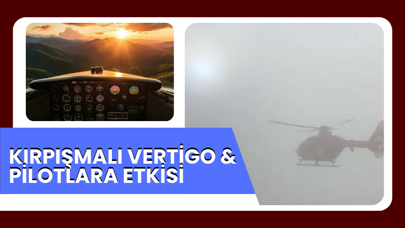 KIRPIŞMALI VERTİGO & PİLOTLARA ETKİSİ