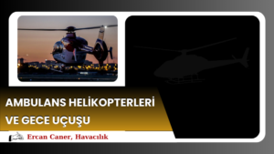 AMBULANS HELİKOPTERLERİ VE GECE UÇUŞU