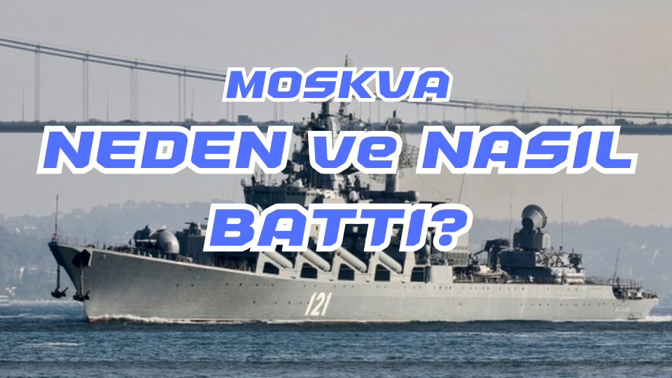Moskva Nasıl ve Neden Battı?