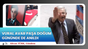 VURAL AVAR PAŞA DOĞUM GÜNÜNDE DE ANILDI
