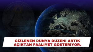 GİZLENEN DÜNYA DÜZENİ ARTIK AÇIKTAN FAALİYET GÖSTERİYOR
