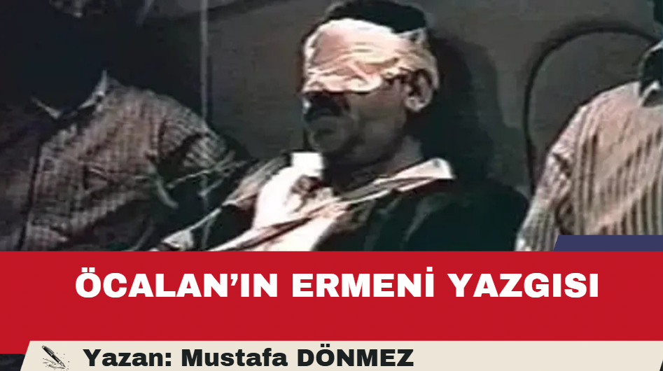 ÖCALAN’IN ERMENİ YAZGISI