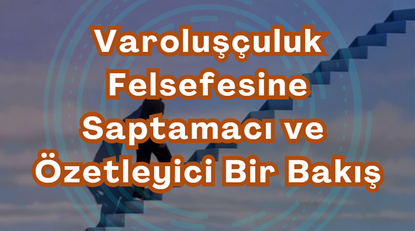 Varoluşçuluk Felsefesine Saptamacı ve Özetleyici Bir Bakış