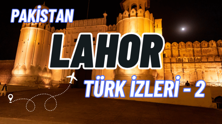 PAKİSTAN-LAHOR TÜRK İZLERİ-2