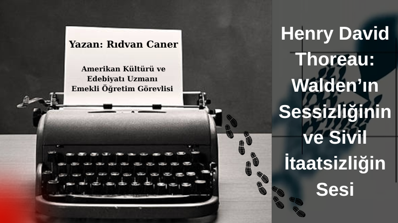 Henry David Thoreau: Walden’ın Sessizliğinin ve Sivil İtaatsizliğin Sesi
