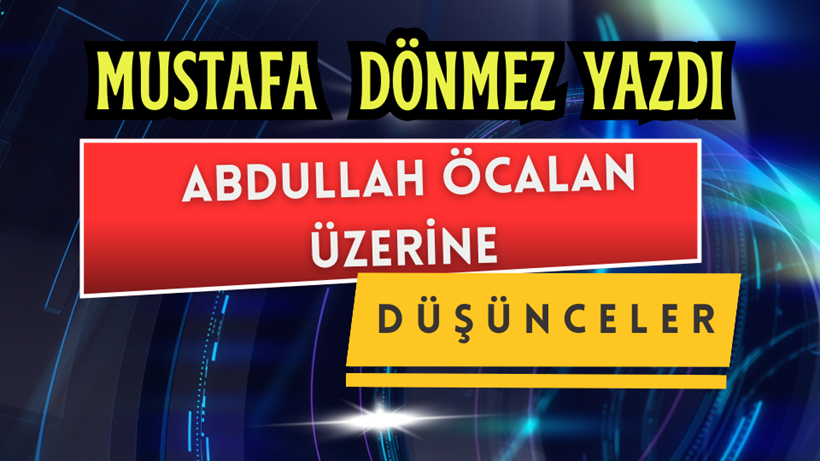 ABDULLAH ÖCALAN ÜZERİNE DÜŞÜNCELER