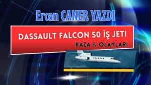 FALCON 50 İŞ JETİ KAZA VE OLAYLARI