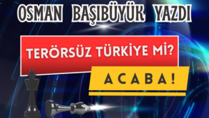 Terörsüz Türkiye mi? Acaba!