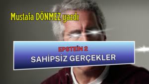 EPİSTEİN 2  – SAHİPSİZ GERÇEKLER