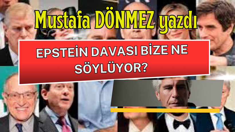 EPSTEİN DAVASI BİZE NE SÖYLÜYOR? NEDEN ŞİMDİ ORTAYA ÇIKIYOR?