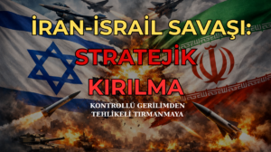 İsrail–İran Savaşı: Kontrollü Gerilimden Tehlikeli Tırmanmaya